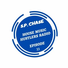 S.P. Chase - House Music Hustlers Radio Episode 33