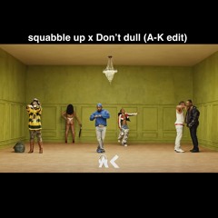 squabble Up x Don't Dull Mashup