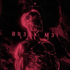BR3AK M3!
