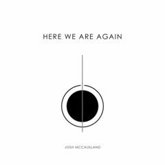 Josh McCausland -  Here We Are, Again
