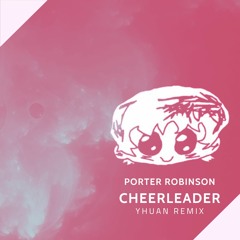 Porter Robinson - Cheerleader (YHUAN Cover Remix)