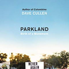 DOWNLOAD PDF 📨 Parkland: Birth of a Movement by  Dave Cullen EPUB KINDLE PDF EBOOK