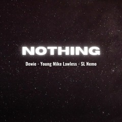 NOTHING - Dewie ft. Young Mike Lawless ft. $L Nemo (Prod. Jarita)
