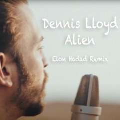 Dennis Lloyd - Alien (ELON HADAD REMIX) | DEMO