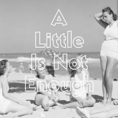 A Little Is Not Enough