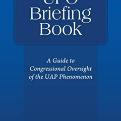 [View] PDF 💌 UFO Briefing Book: A Guide to Congressional Oversight of the UAP Phenom