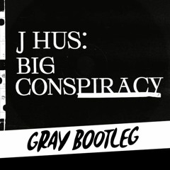 J Hus - Big Conspiracy (Gray Bootleg) [Free Download]
