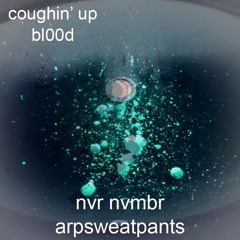 coughin' up bl00d w/ arpsweatpants