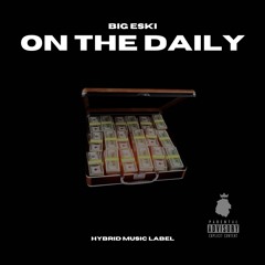 Big Eski - On The Daily