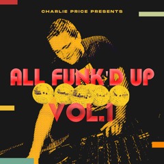 Charlie Price Presents: All Funk’d Up Vol.1