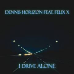 I Drive Alone Feat. Felix x