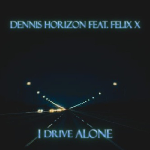 I Drive Alone Feat. Felix x