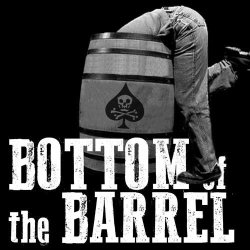 Bottom of the barrel