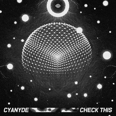 Cyanyde - Check This