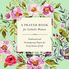 Read ❤️ PDF A Prayer Book for Catholic Women: Traditional and Contemporary Prayer for Every Seas
