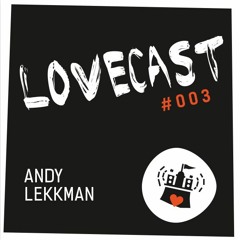 Love Cast #003 - Andy Lekkman