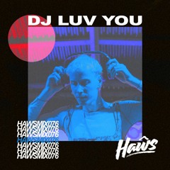 HAWSMIX076 / DJ Luv You