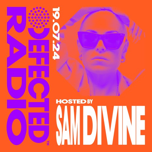 Defected Radio Show Hosted by Sam Divine 19.07.24