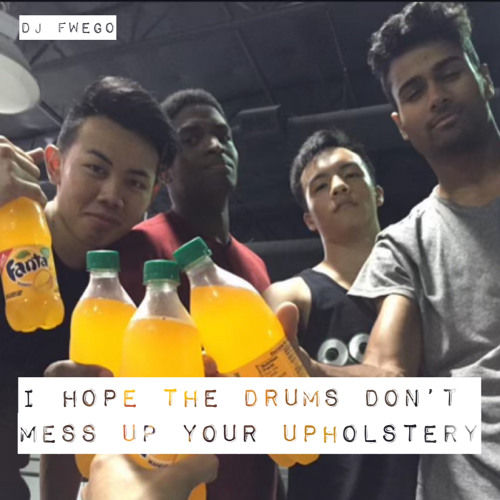 I HOPE THE DRUMS DON'T MESS UP YOUR UPHOLSTERY