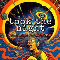 Took The Night - AnSMOKE ft. SMOKER