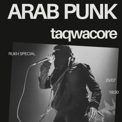 ARAB PUNK HARDCORE/TAQWACORE w/ RUKH RADIO 25/07/2024