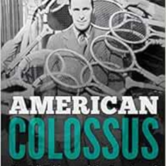 READ EPUB 💗 American Colossus: Big Bill Tilden and the Creation of Modern Tennis by