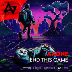 AXONE, ACTIVATED Records - End This Game (Radio Edit)