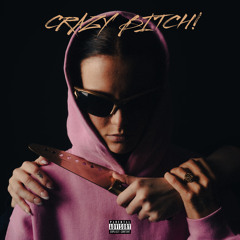 CRAZY BITCH!