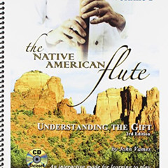 VIEW PDF 💖 The Native American FLute: Understanding the GIFT with Audio CD by  John