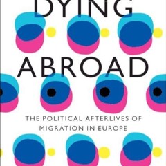 ⚡read❤ Dying Abroad: The Political Afterlives of Migration in Europe (LSE
