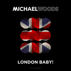 Michael Woods - London Baby! (Original Mix)