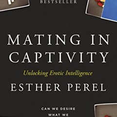 READ EBOOK 📪 Mating in Captivity: Unlocking Erotic Intelligence by  Esther Perel PDF