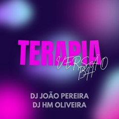 TERAPIA VERSÃO BH - DJ JOAO PEREIRA E DJ HM OLIVEIRA