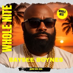 WHOLE NITE- BAYSEE BOYNES- MIAMI SOCA 2025