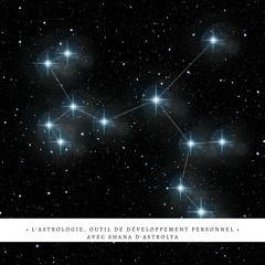 L’astrologie, véritable outils de développement personnel - Avec Shana