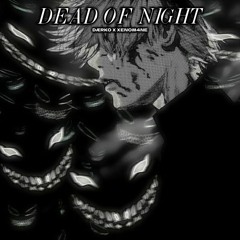 DEAD OF NIGHT W/XENOM4NE (updated)