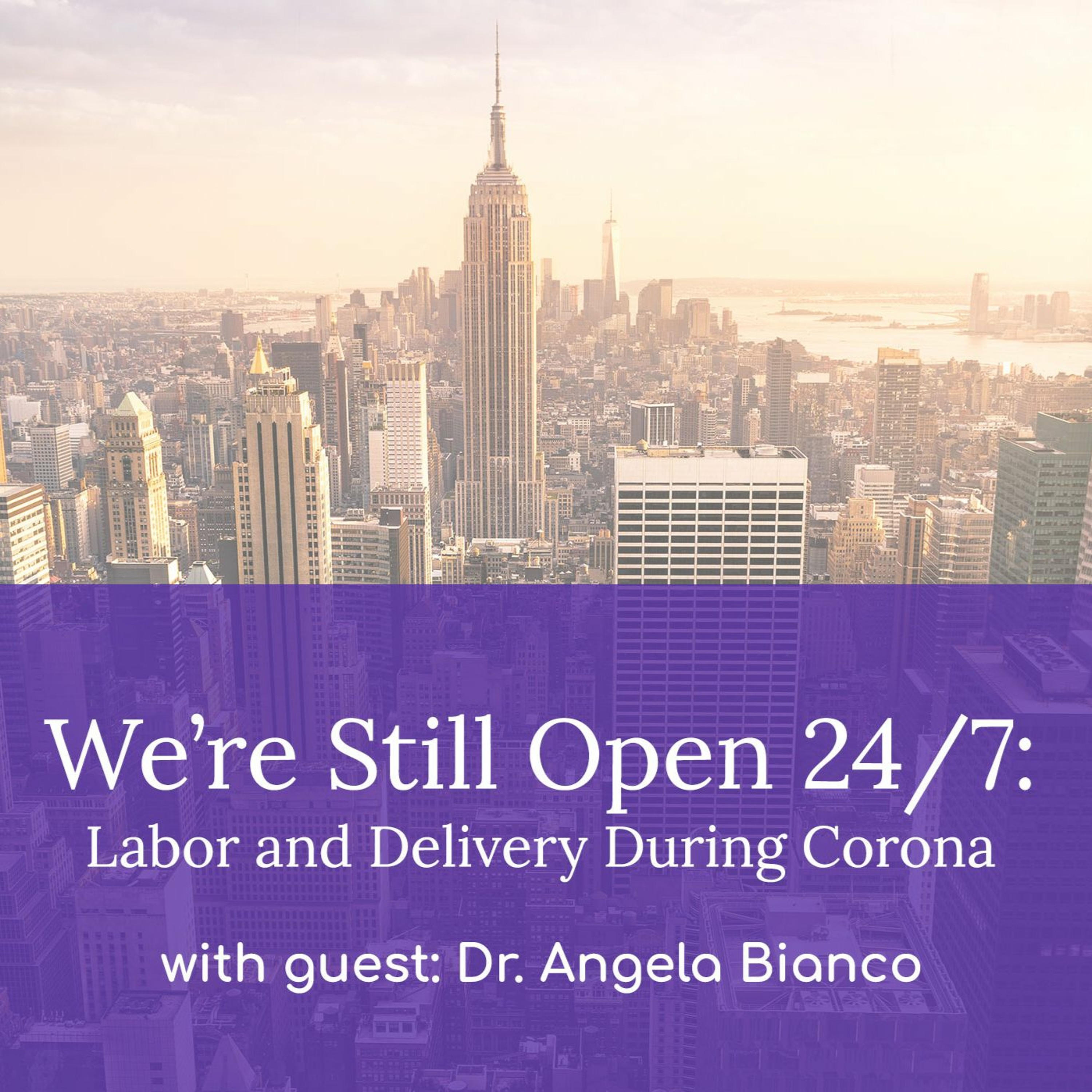 "We're Still Open 24/7: Labor and Delivery During Corona" - with Dr. Angela Bianco episode artwork