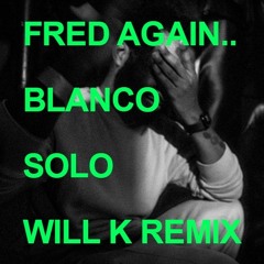 Fred again.., Blanco - solo (WILL K Remix)
