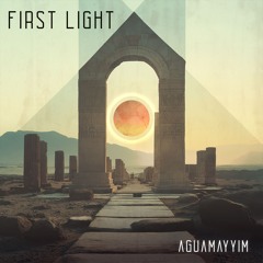 AguaMayyim - First Light