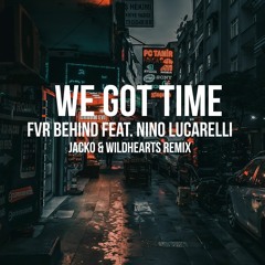 Fvr Behind feat. Nino Lucarelli - We Got Time (J4CKO & WildHearts Remix)