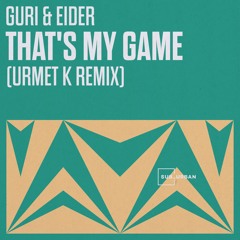 Guri & Eider - That’s My Game (Urmet K Remix)