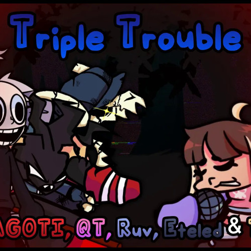 fnf Triple Trouble but its a AGOTI, QT, Ruv, Eteled & Tabi cover