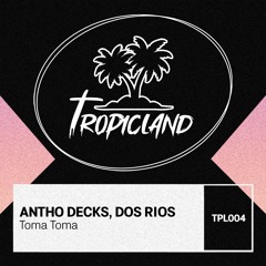Antho Decks, Dos Rios - Toma Toma (Extented Mix)
