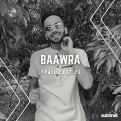 Trail Cast 23 - Baawra