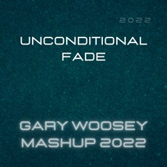 Unconditional Fade (Gary Woosey Mashup 2022) free downlaod
