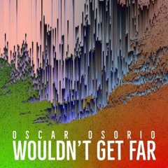 Wouldn't Get Far [FREE DOWNLOAD]