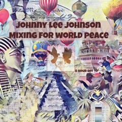 JOHNNY LEE JOHNSON - MIXING FOR WORLD PEACE - 8 HOUR SET