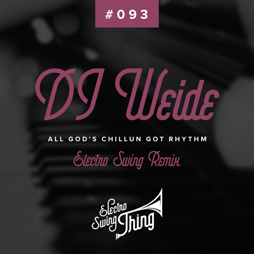 All God's Chillun Got Rhythm (DJ Weide Electro Swing Remix) // Electro Swing Thing #093