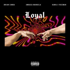 Loyal ft. Kamili Freeman & Ambasa Mandela