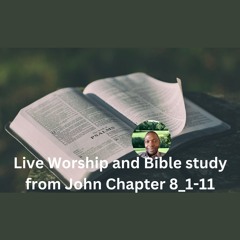 Live Worship And Bible Study From John Chapter 8:1-11